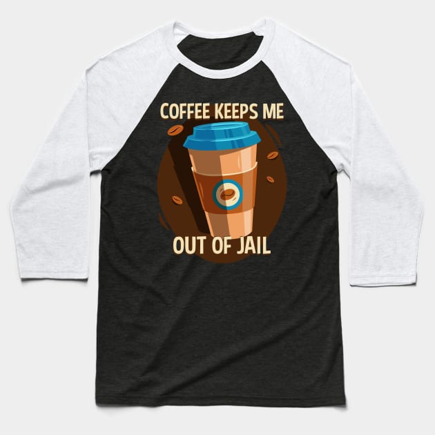 Funny Coffee Hoodie Coffee Keeps Me Out Of Jail Baseball T-Shirt by RadStar